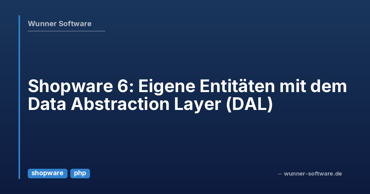 Entity Layer Software Shopware 6: Eigene Entitäten mit dem Data Abstraction Layer (DAL ...