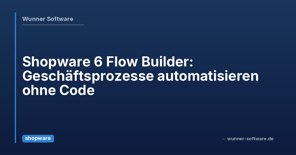 Shopware 6 Flow Builder: Automating Business Processes Without Code ...