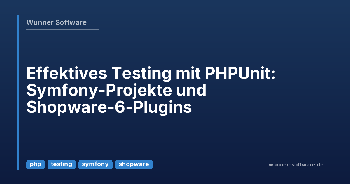 Effective Testing with PHPUnit: Symfony Projects and Shopware 6 Plugins ...